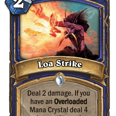 Loa Strike - A common spell for Shaman that rewards their Overload theme.